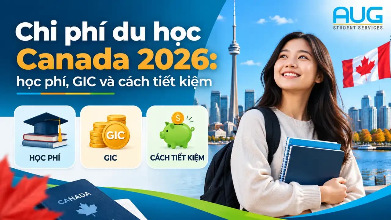 Chi phí du học Canada 2026: học phí, GIC và cách tiết kiệm